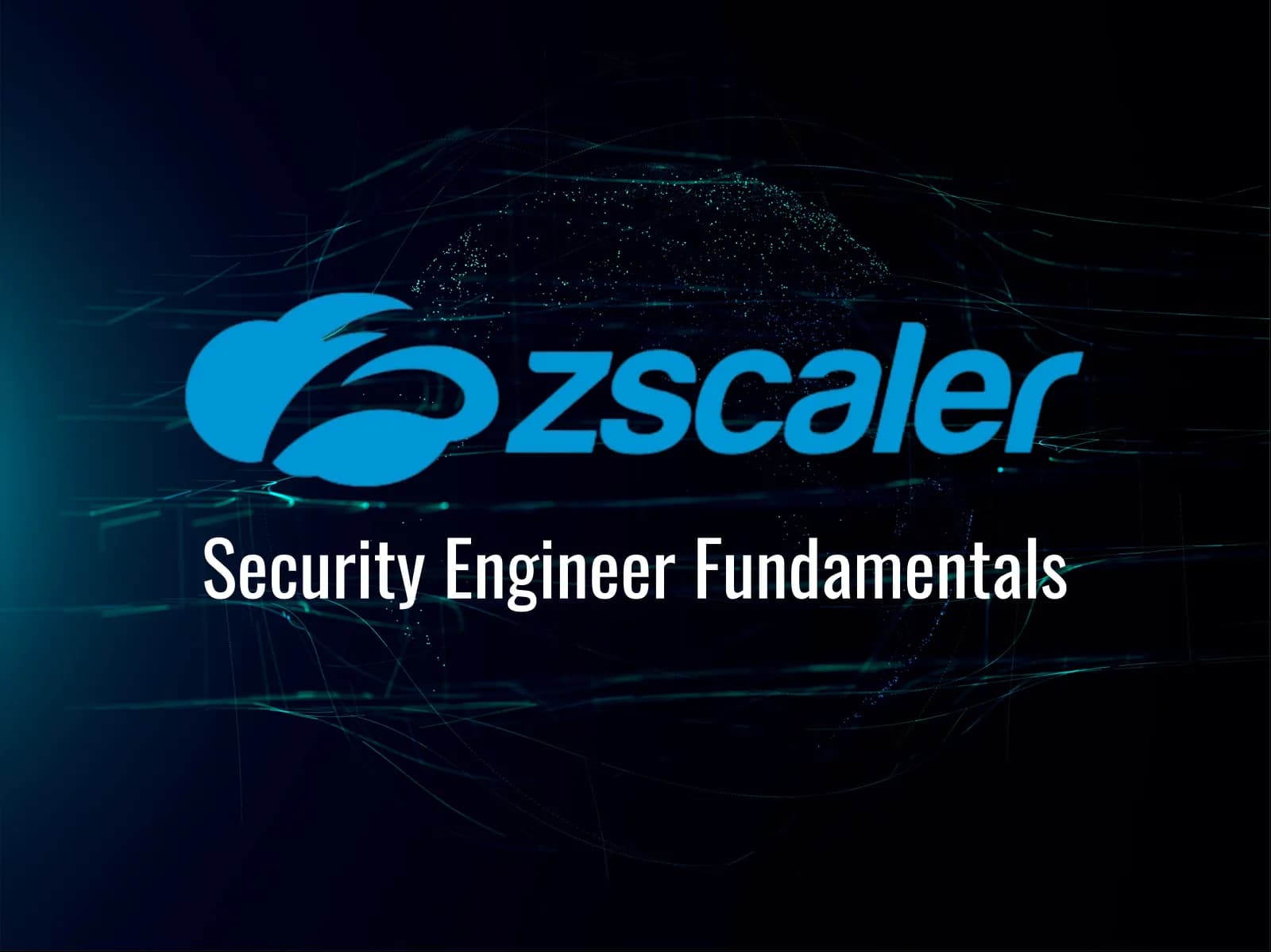 Zscaler Security Engineer Fundamentals (EDU-202) Training: Complete Zero Trust Engineering & Deployment Course