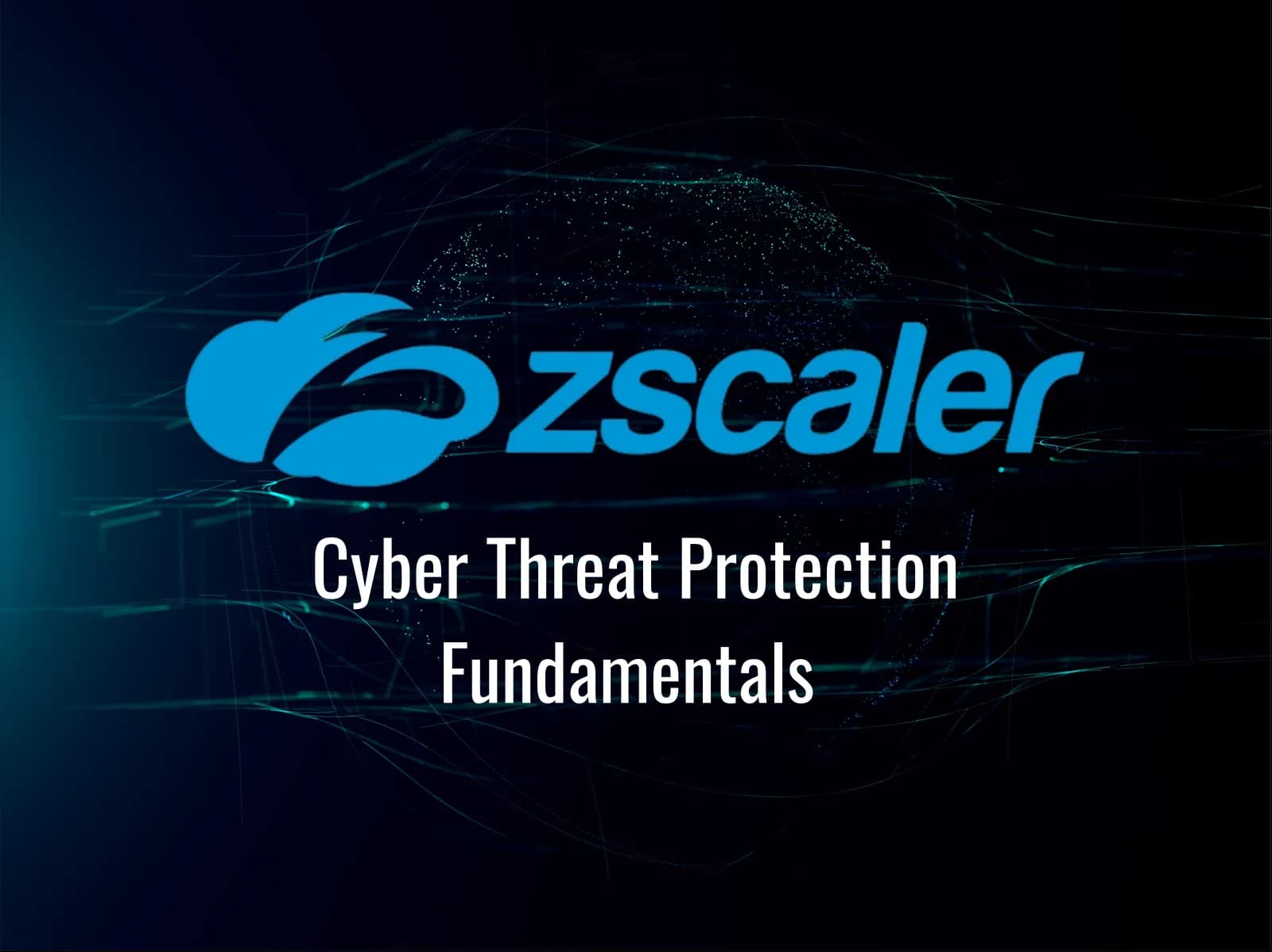 Zscaler Cyber Threat Protection Fundamentals (EDU-230) Training: Complete Zero Trust Threat Defense Course