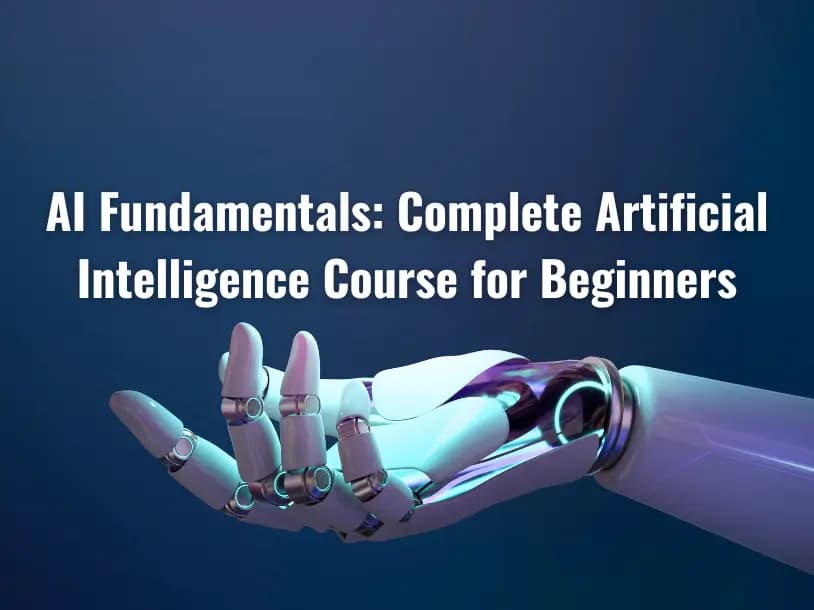 AI Fundamentals: Complete Artificial Intelligence Course for Beginners
